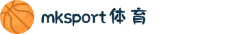 中国区|mksport体育|股份有限公司